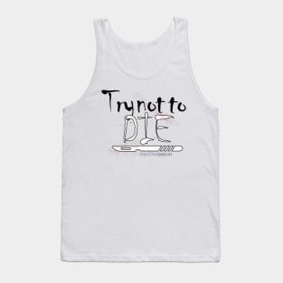 How i Died "Try not to die" art Tank Top